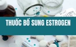 Sử dụng các loại thuốc tăng estrogen không đúng cách đều có thể gây hại đến sức khỏe